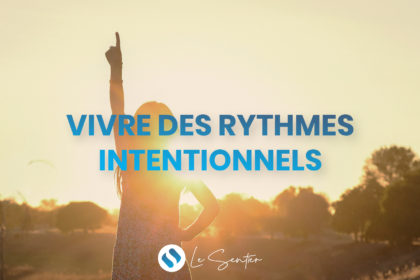 Vivre des rythmes intentionnels (1) - Vivre différemment en aimant les autres intentionnellement